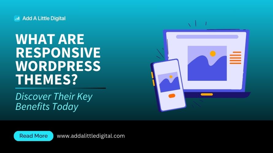 What Are Responsive WordPress Themes? Discover Their Key Benefits Today