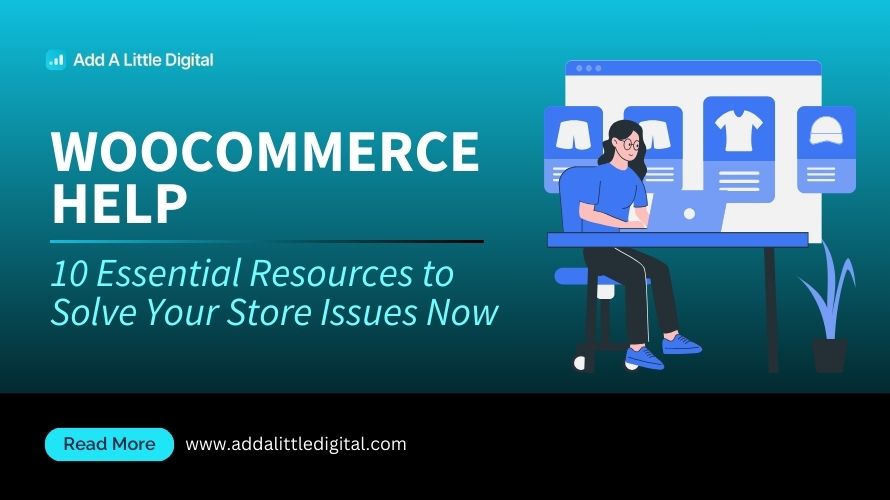 WooCommerce Help: 10 Essential Resources to Solve Your Store Issues Now