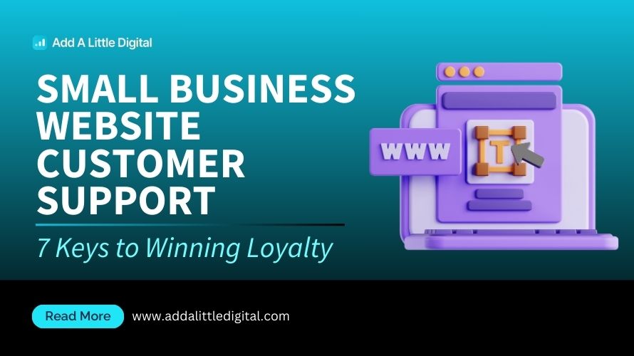 Small Business Website Customer Support: 7 Keys to Winning Loyalty