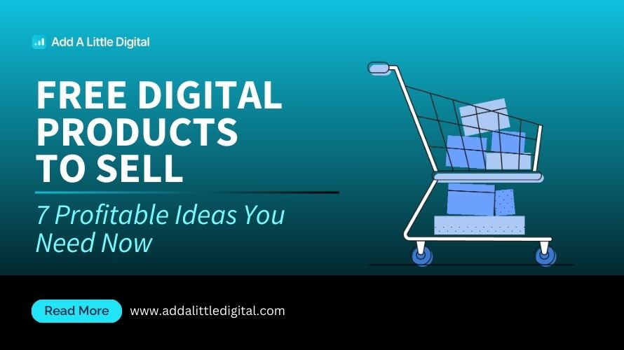 Free Digital Products to Sell: 7 Profitable Ideas You Need Now