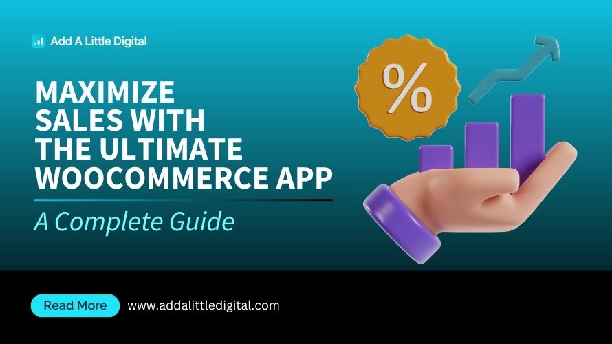 Maximize Sales with the Ultimate WooCommerce App: A Complete Guide
