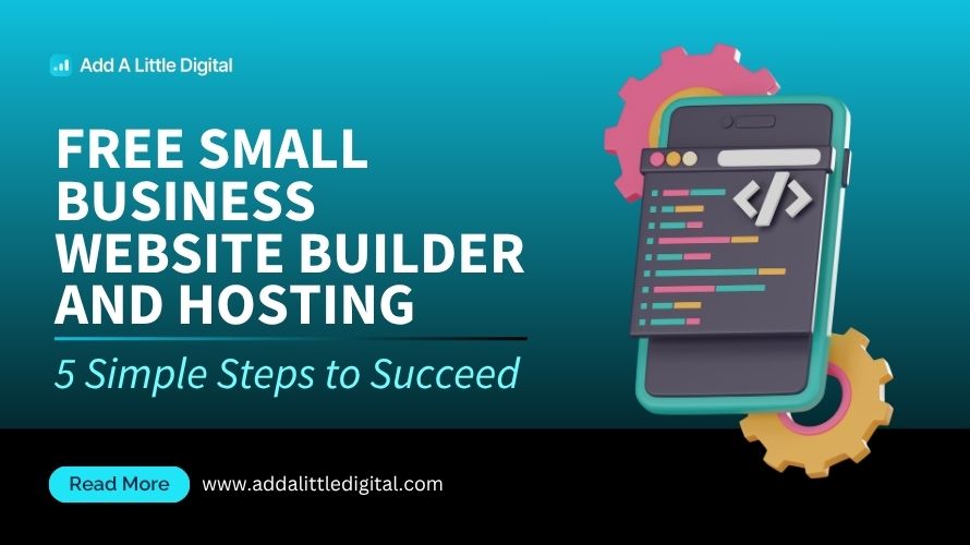 Free Small Business Website Builder and Hosting: 5 Simple Steps to Succeed