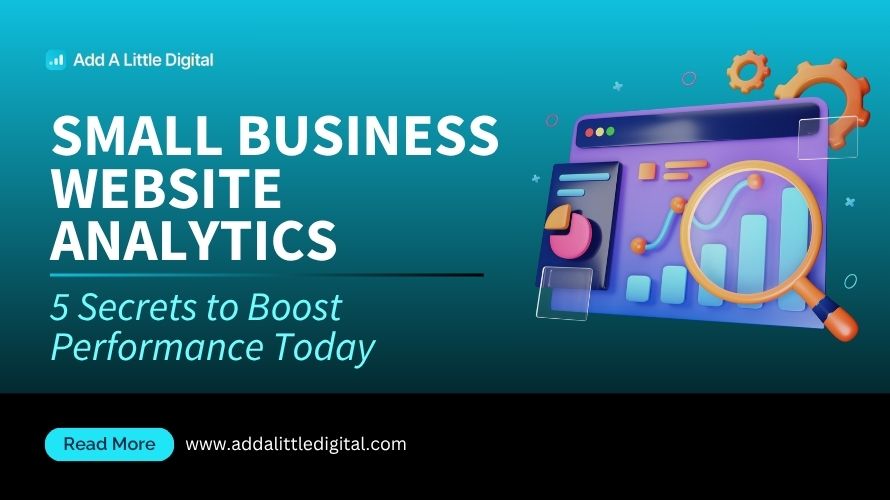 Small Business Website Analytics: 5 Secrets to Boost Performance Today