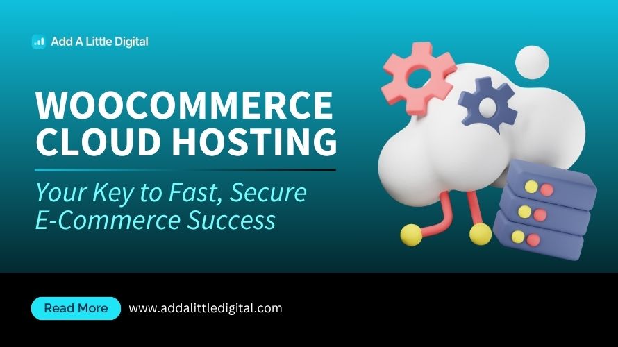 WooCommerce Cloud Hosting: Your Key to Fast, Secure E-Commerce Success