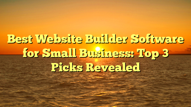 Best Website Builder Software for Small Business: Top 3 Picks Revealed