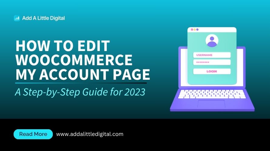 How to Edit WooCommerce My Account Page: A Step-by-Step Guide for 2023