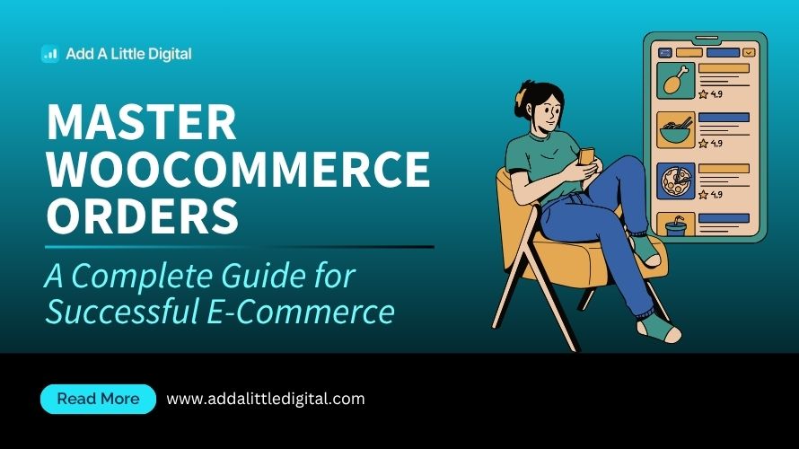 Master WooCommerce Orders: A Complete Guide for Successful E-Commerce